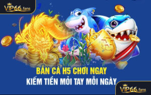 Bắn Cá H5 - Nơi bạn không thể bỏ qua