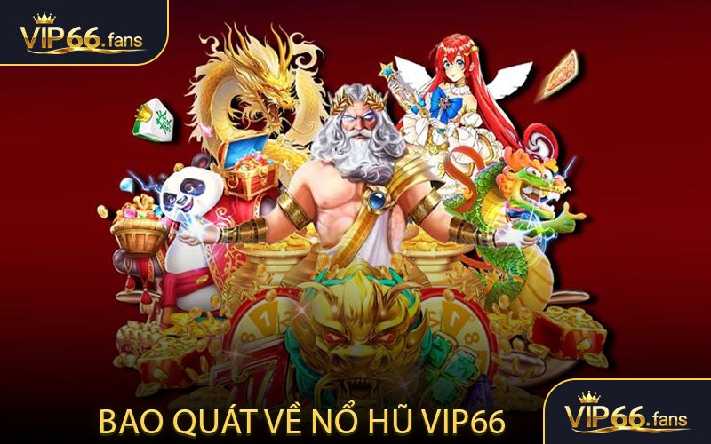 Bao quát về nổ hũ VIP66 