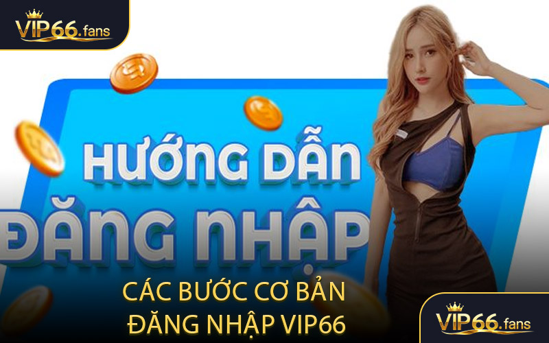 Các bước cơ bản đăng nhập VIP66