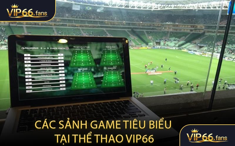 Các sảnh game tiêu biểu tại thể thao VIP66