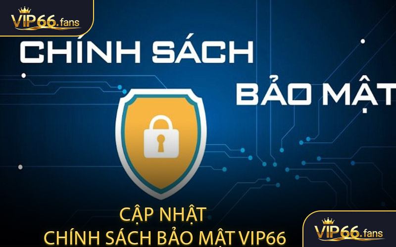 Cập nhật chính sách bảo mật VIP66 - Thông báo thay đổi