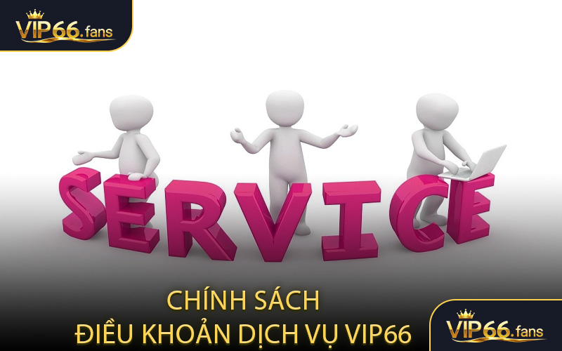 Chính sách - điều khoản dịch vụ VIP66