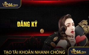 Đăng ký VIP66 - Tạo tài khoản nhanh chóng