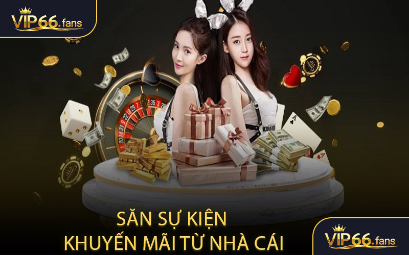 Săn sự kiện - Khuyến mãi từ nhà cái
