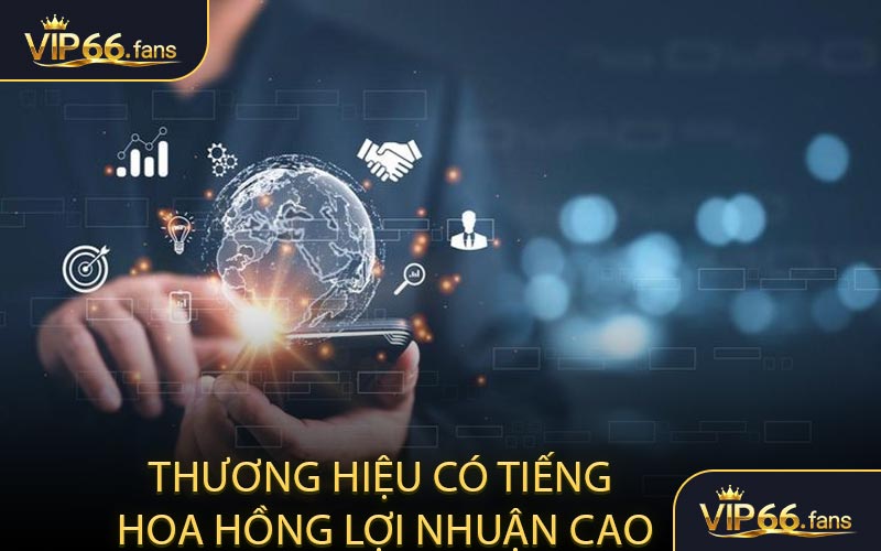 Thương hiệu có tiếng - Hoa hồng lợi nhuận cao