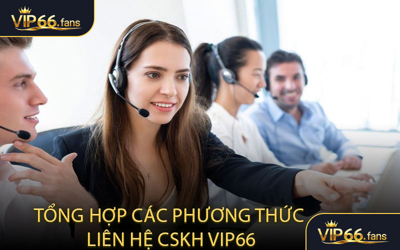 Tổng hợp các phương thức liên hệ CSKH VIP66