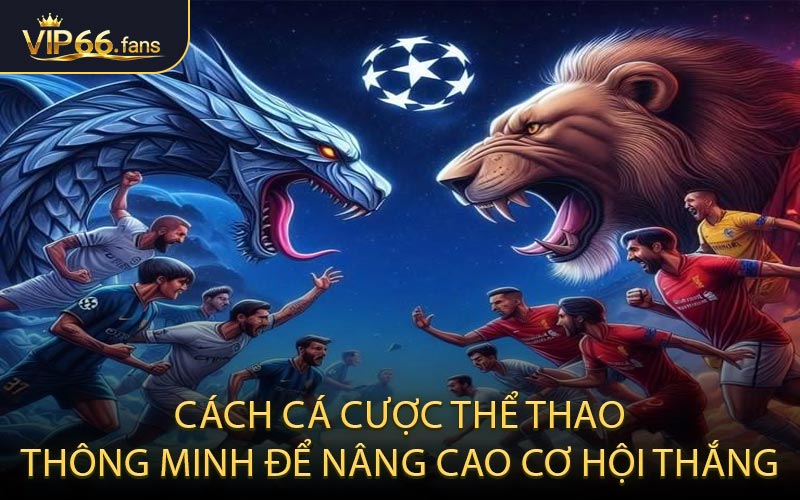 Cách cá cược thể thao thông minh để nâng cao cơ hội thắng