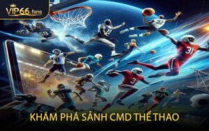 Khám phá sảnh CMD thể thao